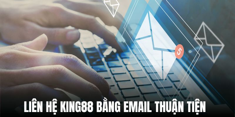 Sử dụng email để kết nối King88 khi cần thiết