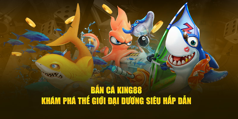 Khám phá thế giới đại dương sống động cùng King88